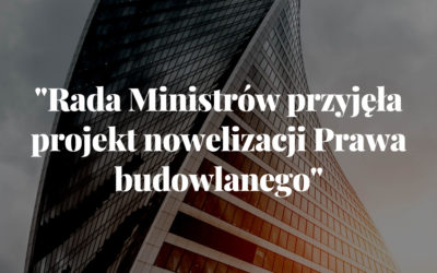Rada Ministrów przyjęła projekt nowelizacji Prawa budowlanego