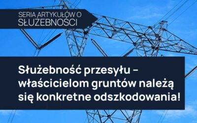 Służebność przesyłu – właścicielom gruntów należą się wysokie odszkodowania!