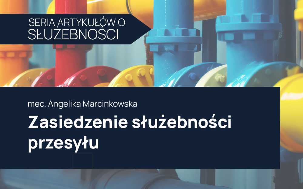 Zasiedzenie służebności przesyłu – co powinien wiedzieć właściciel nieruchomości?